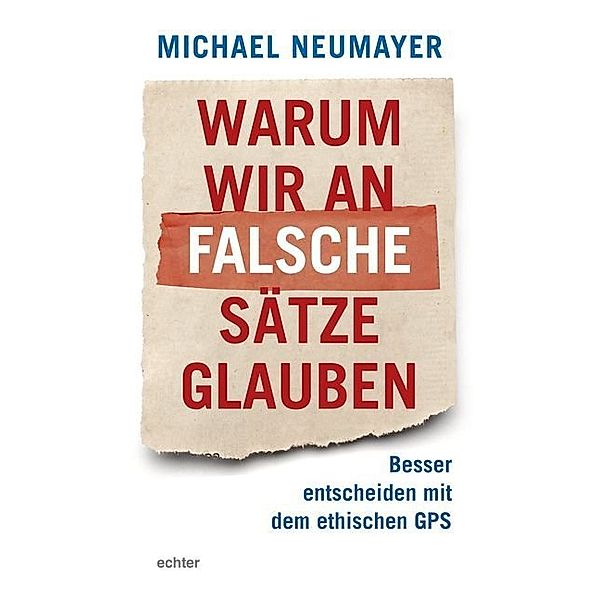 Warum wir an falsche Sätze glauben, Michael Neumayer