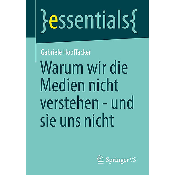 Warum wir die Medien nicht verstehen - und sie uns nicht, Gabriele Hooffacker