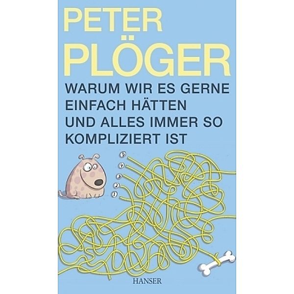 Warum wir es gerne einfach hätten und alles immer so kompliziert ist, Peter Plöger