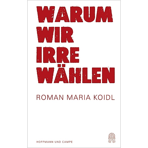 Warum wir Irre wählen, Roman Maria Koidl