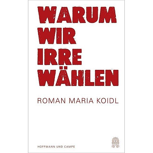 Warum wir Irre wählen, Roman Maria Koidl