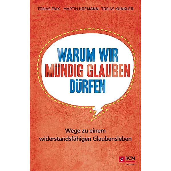 Warum wir mündig glauben dürfen, Tobias Faix, Martin Hofmann, Tobias Künkler