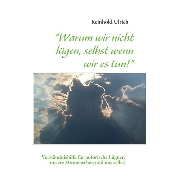 Warum wir nicht lügen, selbst wenn wir es tun!, Reinhold Ulrich