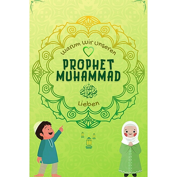 Warum Wir Unseren Prophet Muhammad Lieben? (Serie Islamisches Wissen für Kinder) / Serie Islamisches Wissen für Kinder, Islamische Bücher Herausgeber