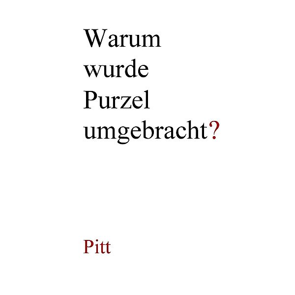 Warum wurde Purzel umgebracht?, Pitt