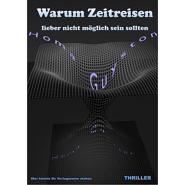 Warum Zeitreisen lieber nicht möglich sein sollten, Homa Guyston