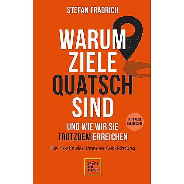 Warum Ziele Quatsch sind - und wie wir sie trotzdem erreichen, Stefan Frädrich