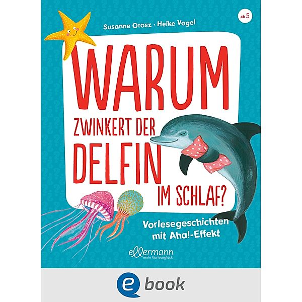 Warum zwinkert der Delfin im Schlaf? / Vorlesegeschichten mit Aha!-Effekt, Susanne Orosz