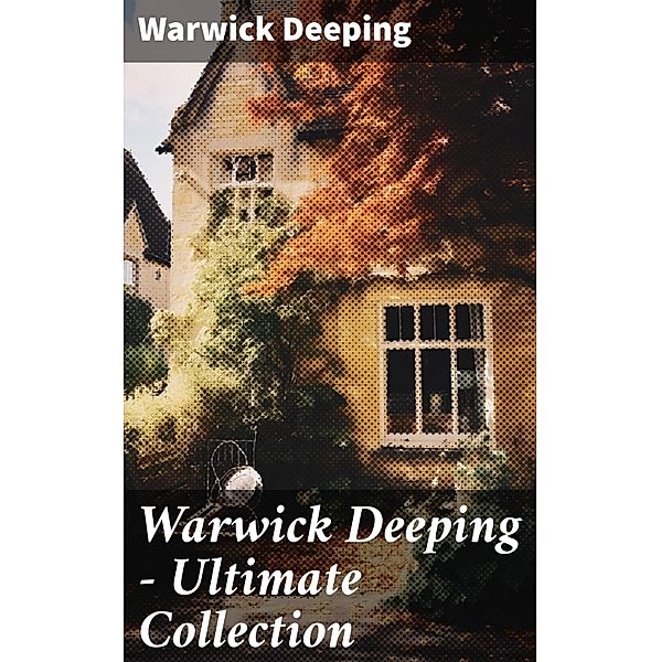 Warwick Deeping - Ultimate Collection, Warwick Deeping