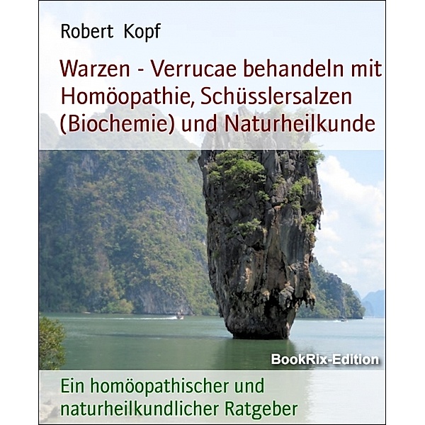 Warzen - Verrucae behandeln mit Homöopathie, Schüsslersalzen (Biochemie) und Naturheilkunde, Robert Kopf