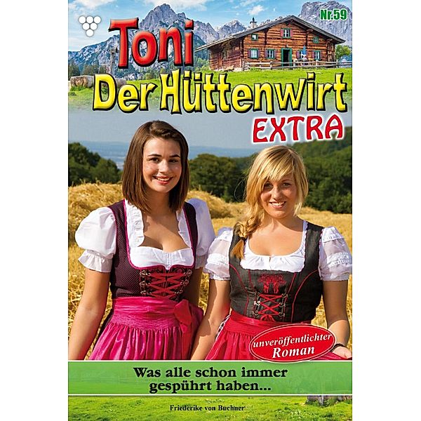 Was alle schon immer gespürt haben ... / Toni der Hüttenwirt Extra Bd.59, Friederike von Buchner