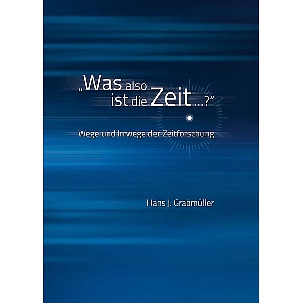 Was also ist die Zeit ...?, Hans J. Grabmüller