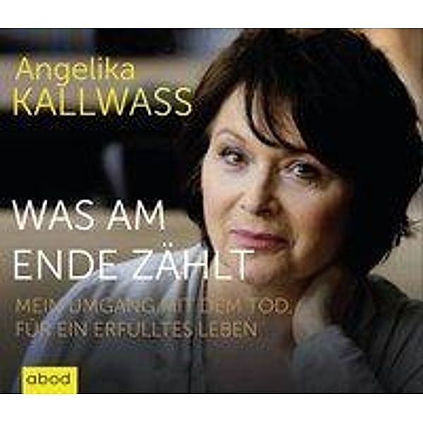 Was am Ende zählt, Audio-CD, Angelika Kallwass