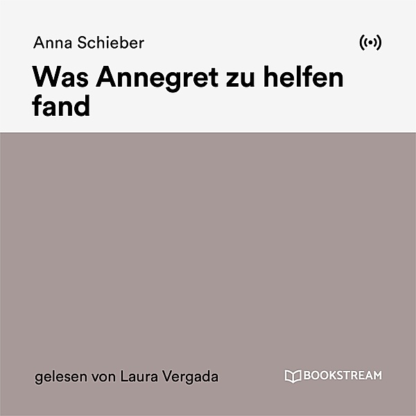 Was Annegret zu helfen fand, Anna Schieber