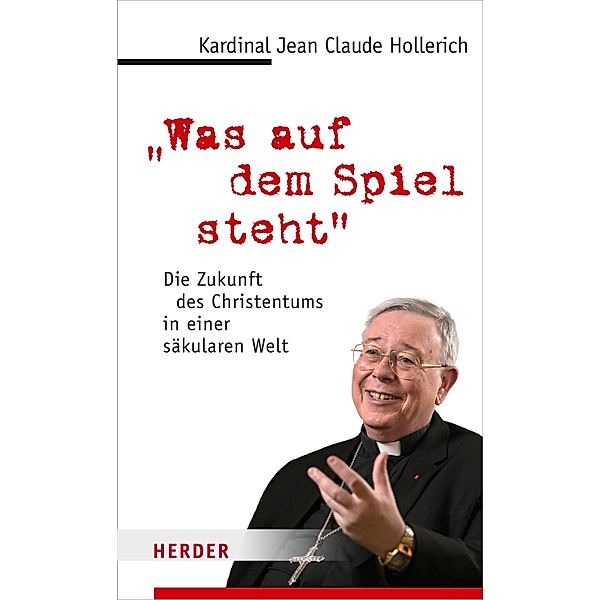 Was auf dem Spiel steht / Edition Herder Korrespondenz, Jean-Claude Kardinal Hollerich
