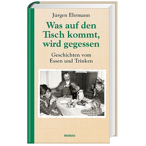 Was auf den Tisch kommt, wird gegessen - Geschichten vom Essen und Trinken