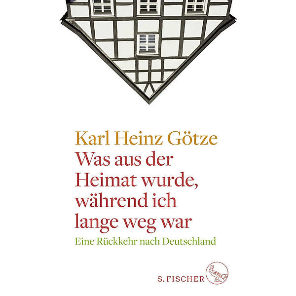 Was aus der Heimat wurde, während ich lange weg war, Karl H. Götze