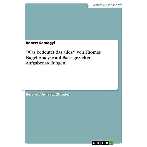 Was bedeutet das alles? von Thomas Nagel. Analyse auf Basis gezielter Aufgabenstellungen, Robert Somogyi