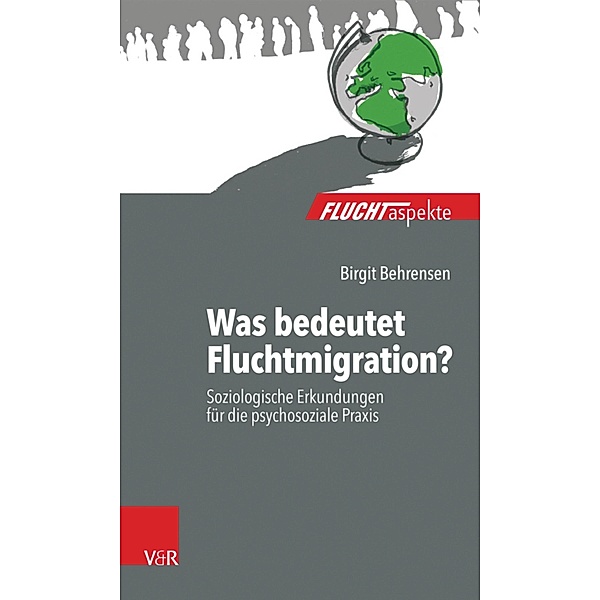 Was bedeutet Fluchtmigration? / Fluchtaspekte., Birgit Behrensen