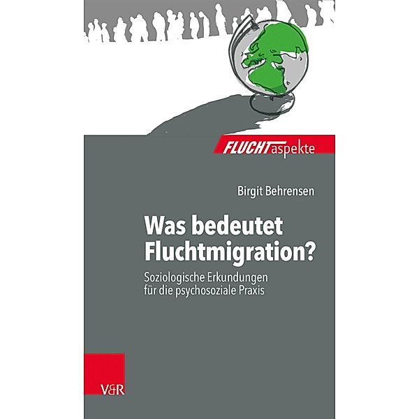 Was bedeutet Fluchtmigration? / Fluchtaspekte, Birgit Behrensen