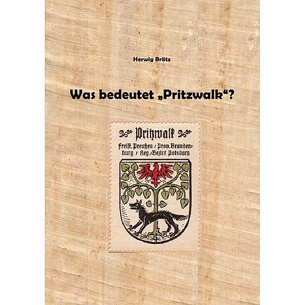 Was bedeutet Pritzwalk?, Herwig Brätz