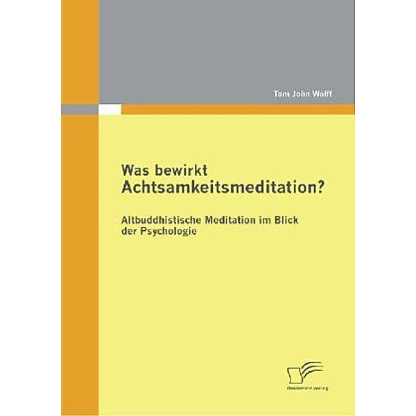 Was bewirkt Achtsamkeitsmeditation?, Tom J. Wolff