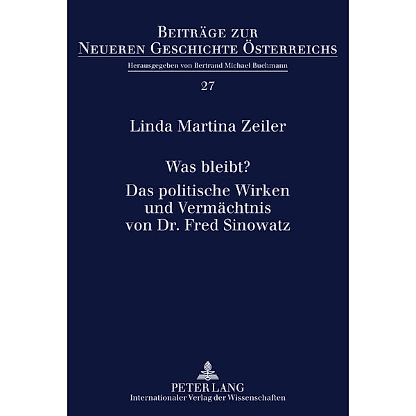 Was bleibt?- Das politische Wirken und Vermächtnis von Dr. Fred Sinowatz, Linda Martina Zeiler