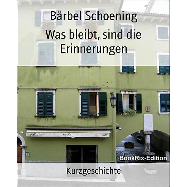 Was bleibt, sind die Erinnerungen, Bärbel Schoening