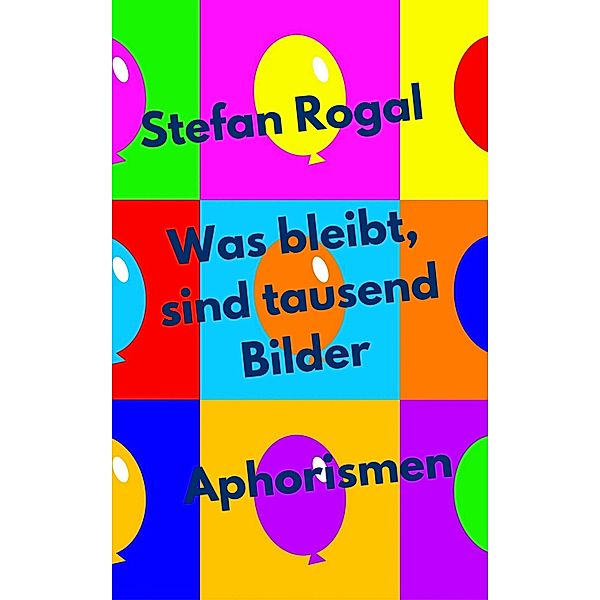 Was bleibt, sind tausend Bilder, Stefan Rogal