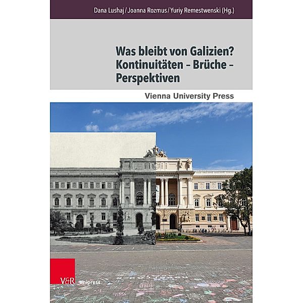 Was bleibt von Galizien? Kontinuitäten - Brüche - Perspektiven