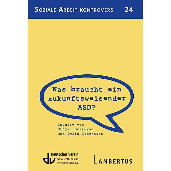 Was braucht ein zukunftsweisender ASD? / Soziale Arbeit Kontrovers Bd.24, Stefan Bestmann, Delia Godehardt