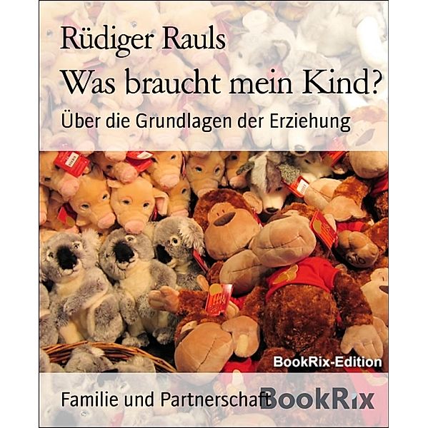 Was braucht mein Kind?, Rüdiger Rauls