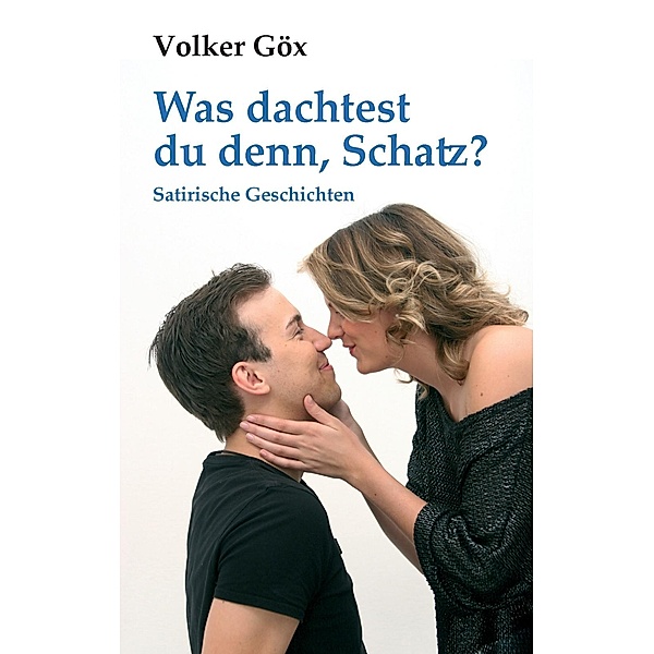 Was dachtest du denn, Schatz?, Volker Göx