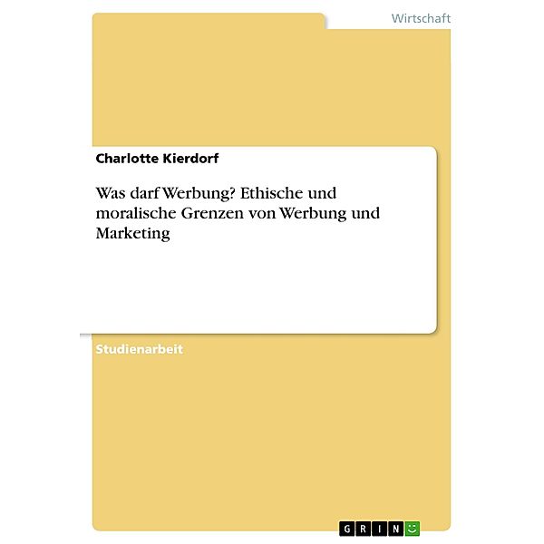 Was darf Werbung? Ethische und moralische Grenzen von Werbung und Marketing, Charlotte Kierdorf