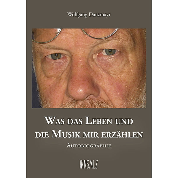 WAS DAS LEBEN UND DIE MUSIK MIR ERZÄHLEN, Wolfgang Danzmayr