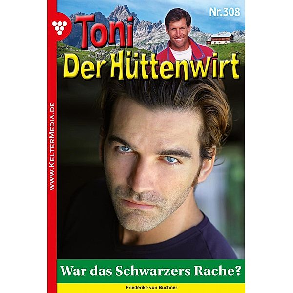 Was das Schwarzers Rache? / Toni der Hüttenwirt (ab 301) Bd.308, Friederike von Buchner