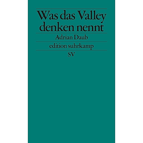 Was das Valley denken nennt / edition suhrkamp Bd.2750, Adrian Daub