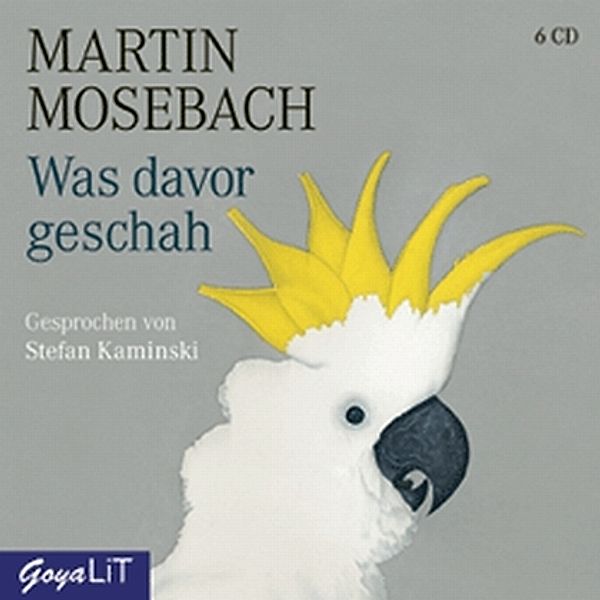 Was davor geschah, 6 Audio-CDs, Martin Mosebach