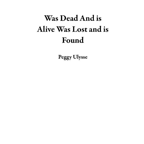 Was Dead And is Alive Was Lost and is Found, Peggy Ulysse