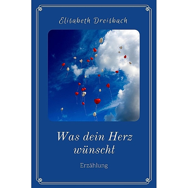 Was dein Herz wünscht, Elisabeth Dreisbach