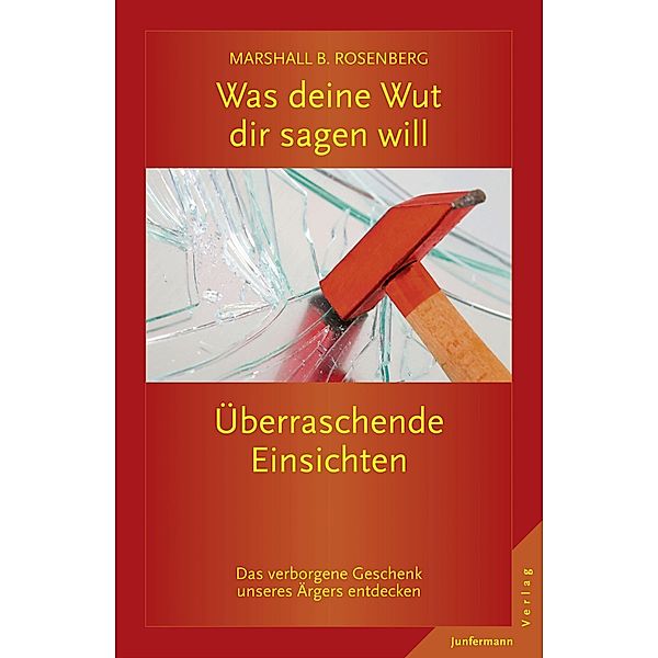 Was deine Wut dir sagen will: überraschende Einsichten, Marshall B. Rosenberg