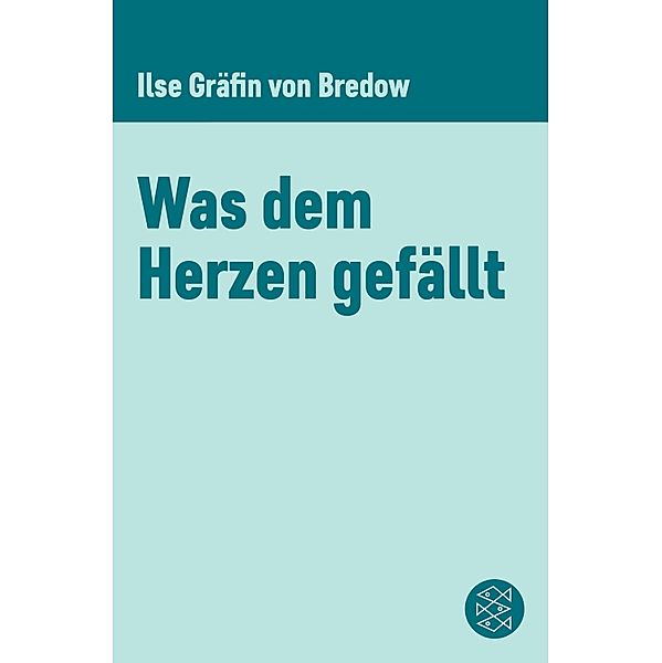 Was dem Herzen gefällt, Ilse Gräfin Von Bredow