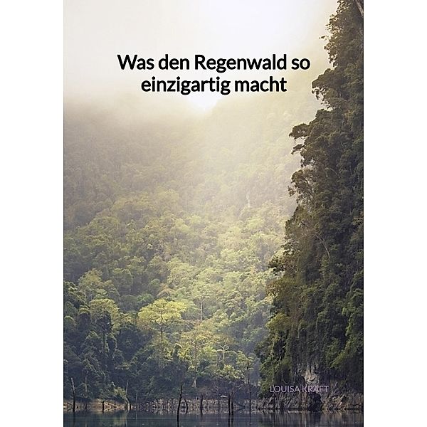 Was den Regenwald so einzigartig macht, Louisa Kraft