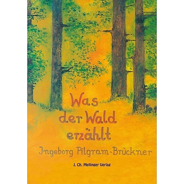 Was der Wald erzählt, Ingeborg Pilgram-Brückner