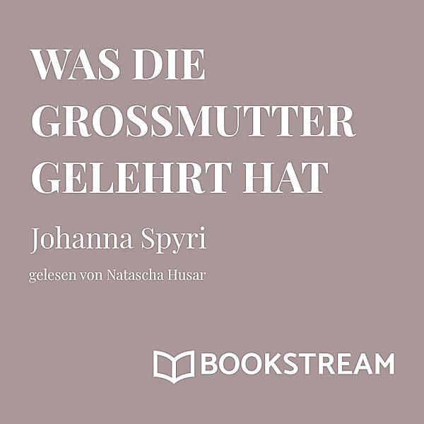 Was die Großmutter gelehrt hat, Johanna Spyri