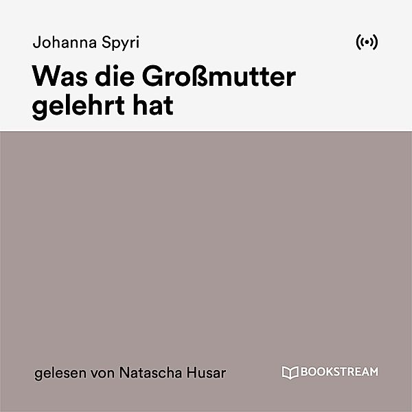 Was die Großmutter gelehrt hat, Johanna Spyri