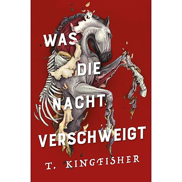 Was die Nacht verschweigt: Die Fortsetzung von WAS DIE TOTEN BEWEGT - Eine packende und atmosphärische Erzählung in der Tradition von Edgar Allan Poe, T. Kingfisher