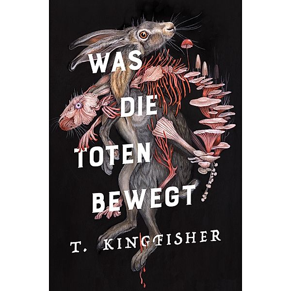 Was die Toten bewegt (Eine packende und atmosphärische Nacherzählung von Edgar Allan Poes Klassiker Der Untergang des Hauses Usher), T. Kingfisher