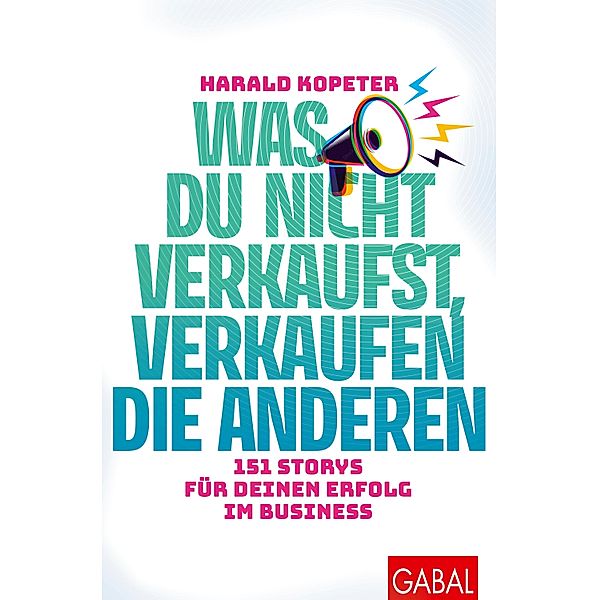 Was du nicht verkaufst, verkaufen die anderen / Dein Business, Harald Kopeter