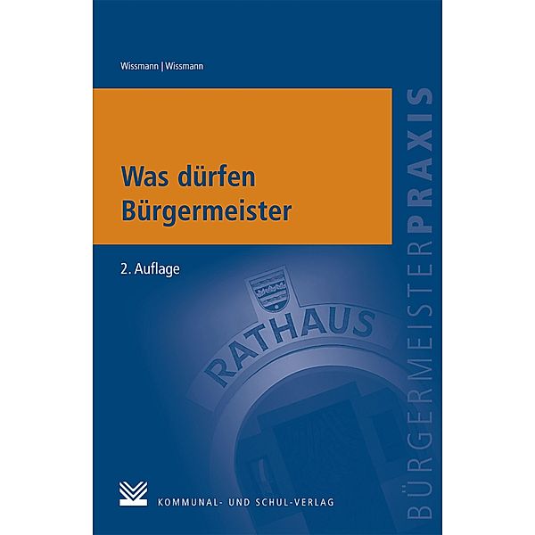 Was dürfen Bürgermeister / Bürgermeisterpraxis, Monika Wissmann, Martin Wissmann